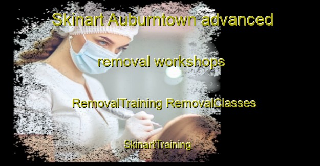 Skinart Auburntown advanced removal workshops | #RemovalTraining #RemovalClasses #SkinartTraining-United States