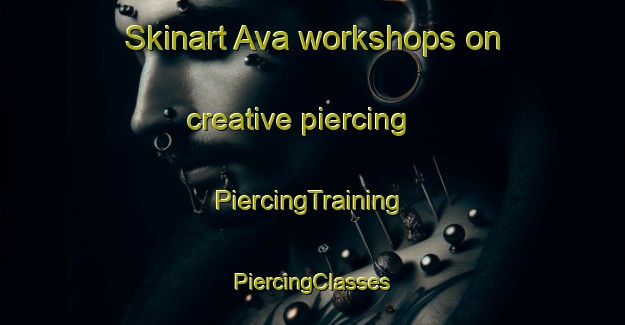 Skinart Ava workshops on creative piercing | #PiercingTraining #PiercingClasses #SkinartTraining-United States