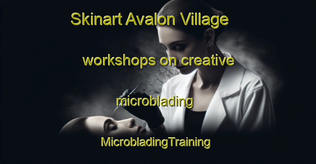 Skinart Avalon Village workshops on creative microblading | #MicrobladingTraining #MicrobladingClasses #SkinartTraining-United States