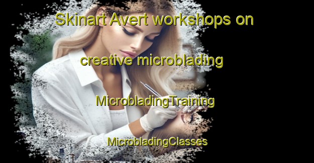 Skinart Avert workshops on creative microblading | #MicrobladingTraining #MicrobladingClasses #SkinartTraining-United States