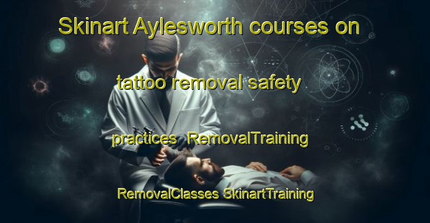 Skinart Aylesworth courses on tattoo removal safety practices | #RemovalTraining #RemovalClasses #SkinartTraining-United States