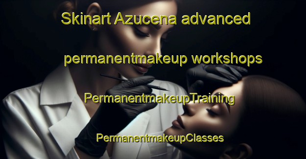 Skinart Azucena advanced permanentmakeup workshops | #PermanentmakeupTraining #PermanentmakeupClasses #SkinartTraining-United States