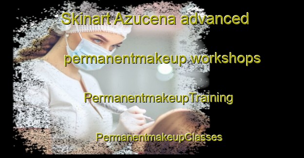 Skinart Azucena advanced permanentmakeup workshops | #PermanentmakeupTraining #PermanentmakeupClasses #SkinartTraining-United States