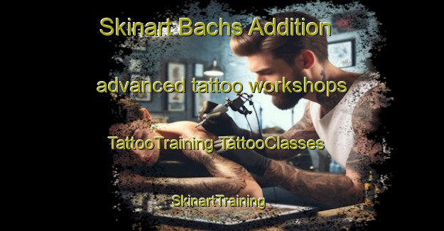 Skinart Bachs Addition advanced tattoo workshops | #TattooTraining #TattooClasses #SkinartTraining-United States