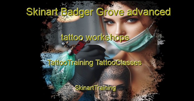 Skinart Badger Grove advanced tattoo workshops | #TattooTraining #TattooClasses #SkinartTraining-United States