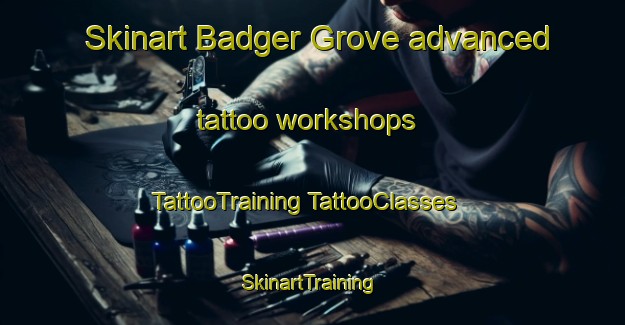 Skinart Badger Grove advanced tattoo workshops | #TattooTraining #TattooClasses #SkinartTraining-United States