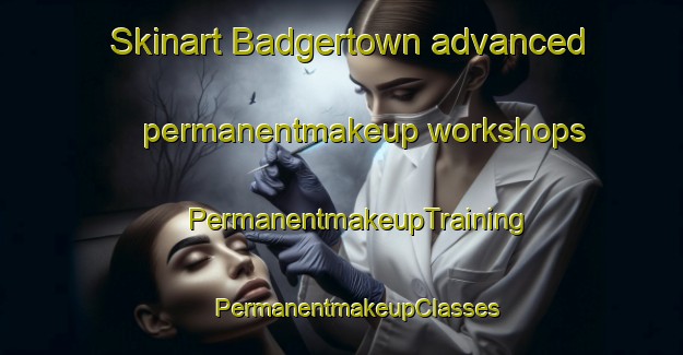 Skinart Badgertown advanced permanentmakeup workshops | #PermanentmakeupTraining #PermanentmakeupClasses #SkinartTraining-United States