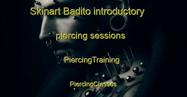 Skinart Badito introductory piercing sessions | #PiercingTraining #PiercingClasses #SkinartTraining-United States