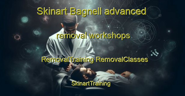 Skinart Bagnell advanced removal workshops | #RemovalTraining #RemovalClasses #SkinartTraining-United States