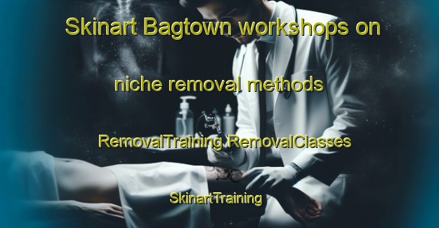 Skinart Bagtown workshops on niche removal methods | #RemovalTraining #RemovalClasses #SkinartTraining-United States