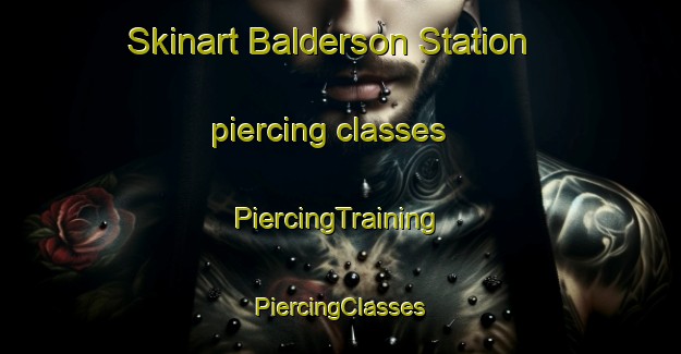 Skinart Balderson Station piercing classes | #PiercingTraining #PiercingClasses #SkinartTraining-United States