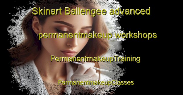 Skinart Ballengee advanced permanentmakeup workshops | #PermanentmakeupTraining #PermanentmakeupClasses #SkinartTraining-United States