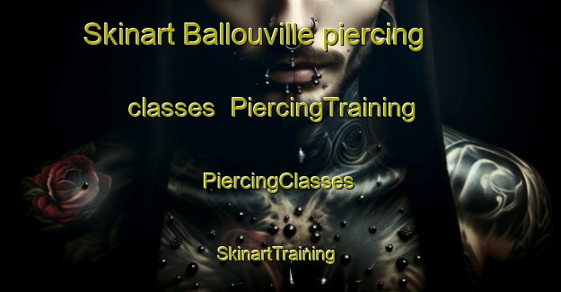 Skinart Ballouville piercing classes | #PiercingTraining #PiercingClasses #SkinartTraining-United States