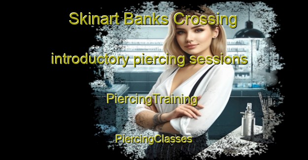 Skinart Banks Crossing introductory piercing sessions | #PiercingTraining #PiercingClasses #SkinartTraining-United States