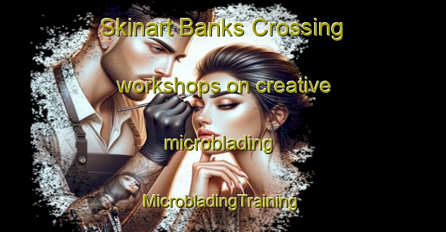 Skinart Banks Crossing workshops on creative microblading | #MicrobladingTraining #MicrobladingClasses #SkinartTraining-United States