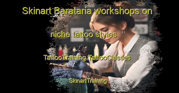 Skinart Barataria workshops on niche tattoo styles | #TattooTraining #TattooClasses #SkinartTraining-United States