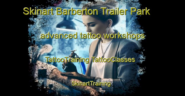 Skinart Barberton Trailer Park advanced tattoo workshops | #TattooTraining #TattooClasses #SkinartTraining-United States