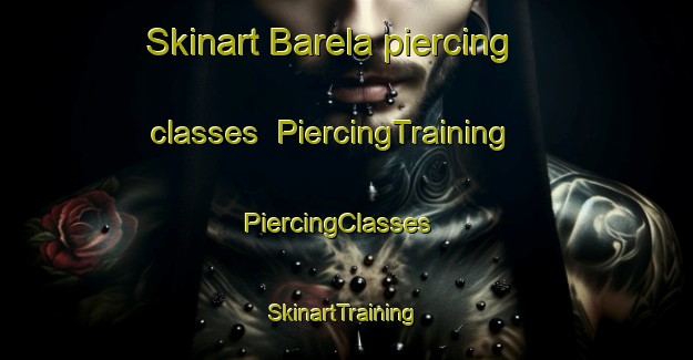 Skinart Barela piercing classes | PiercingTraining | PiercingClasses | SkinartTraining-United States