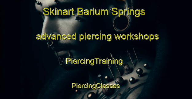 Skinart Barium Springs advanced piercing workshops | #PiercingTraining #PiercingClasses #SkinartTraining-United States