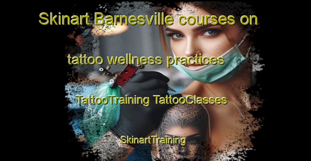 Skinart Barnesville courses on tattoo wellness practices | #TattooTraining #TattooClasses #SkinartTraining-United States