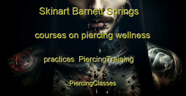 Skinart Barnett Springs courses on piercing wellness practices | #PiercingTraining #PiercingClasses #SkinartTraining-United States