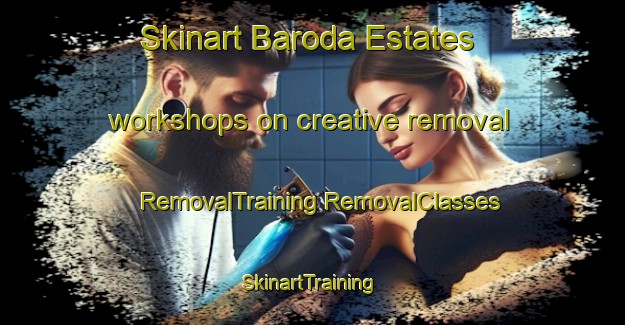 Skinart Baroda Estates workshops on creative removal | #RemovalTraining #RemovalClasses #SkinartTraining-United States