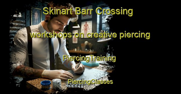 Skinart Barr Crossing workshops on creative piercing | #PiercingTraining #PiercingClasses #SkinartTraining-United States