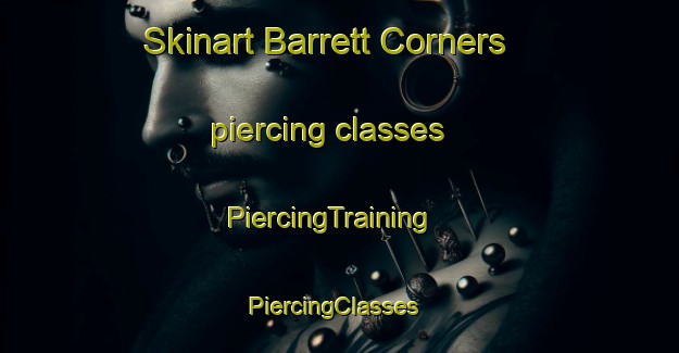 Skinart Barrett Corners piercing classes | PiercingTraining | PiercingClasses | SkinartTraining-United States