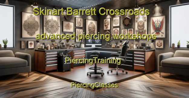 Skinart Barrett Crossroads advanced piercing workshops | #PiercingTraining #PiercingClasses #SkinartTraining-United States