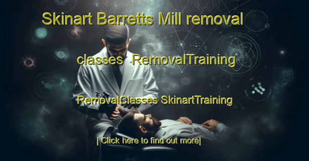 Skinart Barretts Mill removal classes | #RemovalTraining #RemovalClasses #SkinartTraining-United States