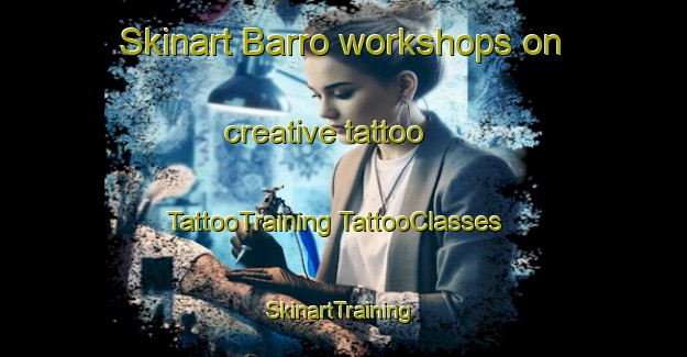 Skinart Barro workshops on creative tattoo | #TattooTraining #TattooClasses #SkinartTraining-United States