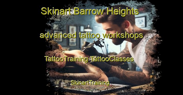 Skinart Barrow Heights advanced tattoo workshops | #TattooTraining #TattooClasses #SkinartTraining-United States