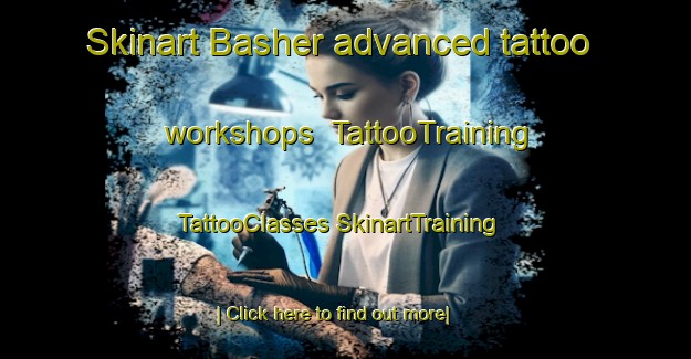 Skinart Basher advanced tattoo workshops | #TattooTraining #TattooClasses #SkinartTraining-United States