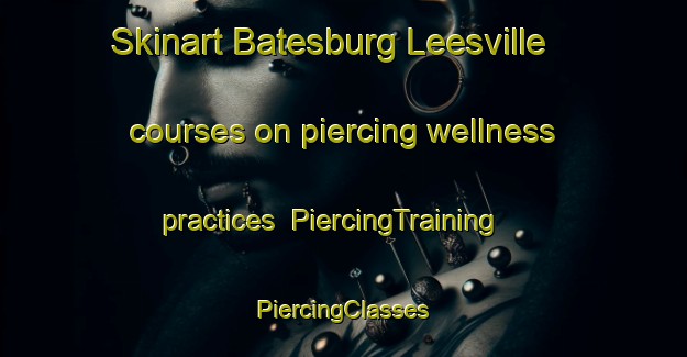 Skinart Batesburg Leesville courses on piercing wellness practices | #PiercingTraining #PiercingClasses #SkinartTraining-United States