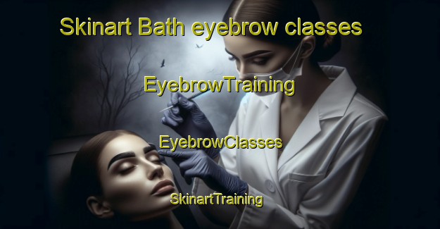 Skinart Bath eyebrow classes | EyebrowTraining | EyebrowClasses | SkinartTraining-United States
