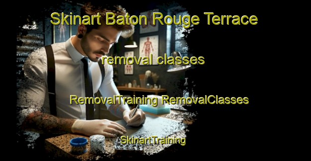 Skinart Baton Rouge Terrace removal classes | #RemovalTraining #RemovalClasses #SkinartTraining-United States