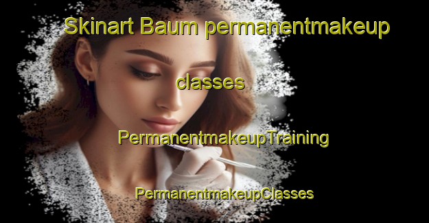 Skinart Baum permanentmakeup classes | #PermanentmakeupTraining #PermanentmakeupClasses #SkinartTraining-United States