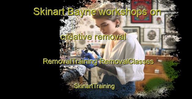 Skinart Bayne workshops on creative removal | #RemovalTraining #RemovalClasses #SkinartTraining-United States