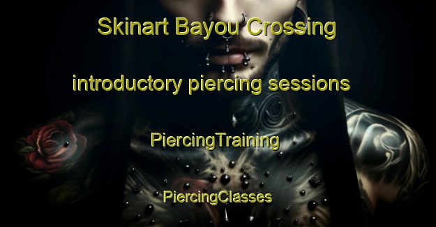 Skinart Bayou Crossing introductory piercing sessions | #PiercingTraining #PiercingClasses #SkinartTraining-United States