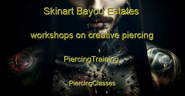 Skinart Bayou Estates workshops on creative piercing | #PiercingTraining #PiercingClasses #SkinartTraining-United States