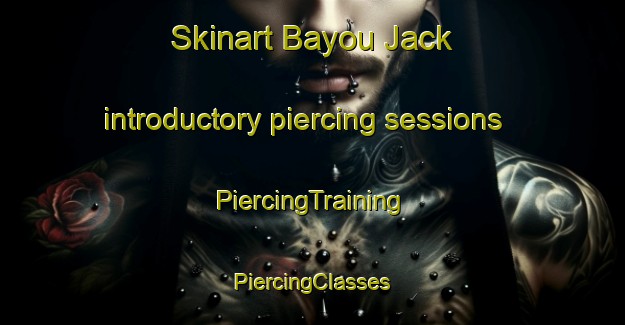 Skinart Bayou Jack introductory piercing sessions | #PiercingTraining #PiercingClasses #SkinartTraining-United States