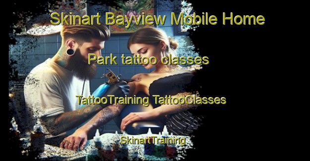 Skinart Bayview Mobile Home Park tattoo classes | #TattooTraining #TattooClasses #SkinartTraining-United States