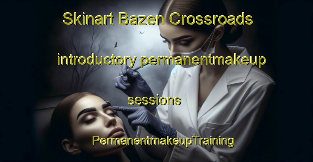 Skinart Bazen Crossroads introductory permanentmakeup sessions | #PermanentmakeupTraining #PermanentmakeupClasses #SkinartTraining-United States