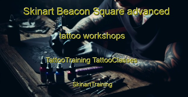 Skinart Beacon Square advanced tattoo workshops | #TattooTraining #TattooClasses #SkinartTraining-United States