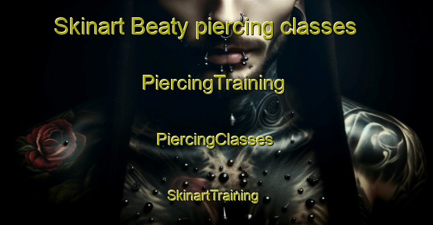 Skinart Beaty piercing classes | #PiercingTraining #PiercingClasses #SkinartTraining-United States