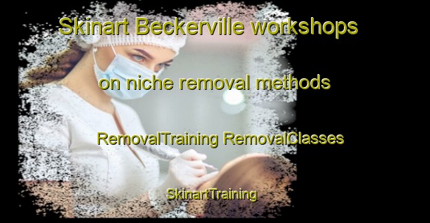 Skinart Beckerville workshops on niche removal methods | #RemovalTraining #RemovalClasses #SkinartTraining-United States