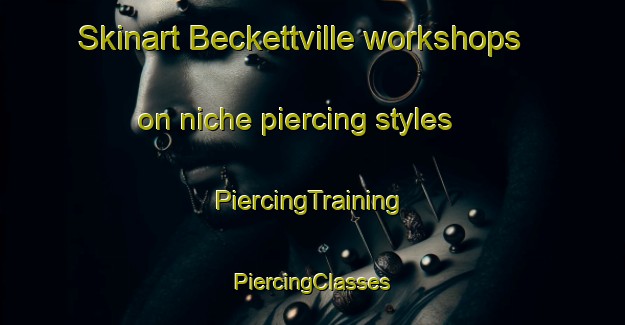 Skinart Beckettville workshops on niche piercing styles | #PiercingTraining #PiercingClasses #SkinartTraining-United States