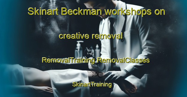 Skinart Beckman workshops on creative removal | #RemovalTraining #RemovalClasses #SkinartTraining-United States