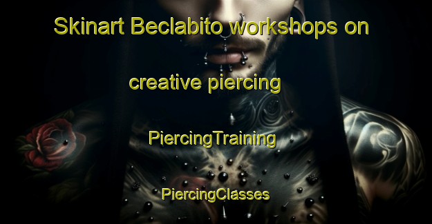 Skinart Beclabito workshops on creative piercing | #PiercingTraining #PiercingClasses #SkinartTraining-United States