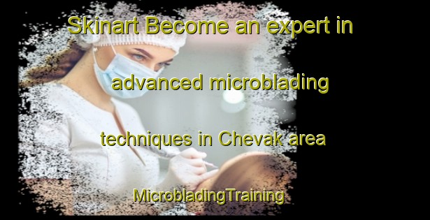 Skinart Become an expert in advanced microblading techniques in Chevak area | MicrobladingTraining | MicrobladingClasses | SkinartTraining-United States